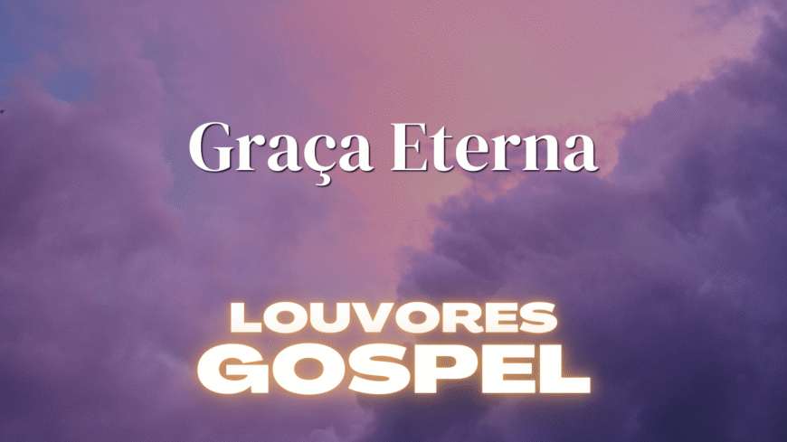 Musicas Gospel –  Louvor e Adoração